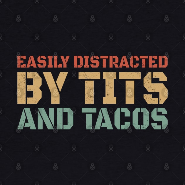 Offensive Funny // Easily Distracted By Tits And Tacos - Retro by Lumintu Merch